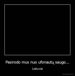 Pasirodo mus nuo ufonautų saugo... - Lietuviai