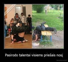 Pasirodo talentai visiems priešais nosį - 