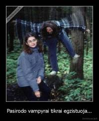 Pasirodo vampyrai tikrai egzistuoja... - 