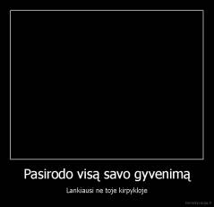 Pasirodo visą savo gyvenimą - Lankiausi ne toje kirpykloje