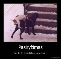 Pasiryžimas - Kai Tu to trokšti taip smarkiai...