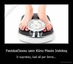 Pasiskaičiavau savo Kūno Masės Indeksą - Ir supratau, kad aš per žema...