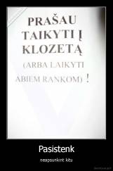 Pasistenk - neapsunkint kitu