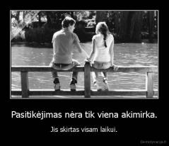 Pasitikėjimas nėra tik viena akimirka. - Jis skirtas visam laikui.