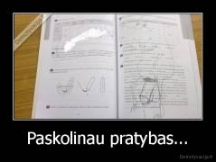 Paskolinau pratybas... - 