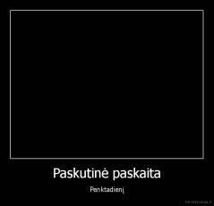 Paskutinė paskaita - Penktadienį
