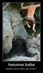 Paskutiniai žodžiai - Pasistenk, kad jie nebūtų „Seni, žiūrėk!!!“