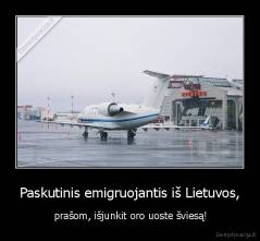 Paskutinis emigruojantis iš Lietuvos, - prašom, išjunkit oro uoste šviesą!