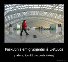 Paskutinis emigruojantis iš Lietuvos - prašom, išjunkit oro uoste šviesą!