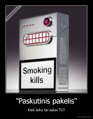 "Paskutinis pakelis" - Kiek laiko tai sakai TU?