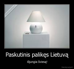 Paskutinis palikęs Lietuvą - išjungia šviesą!