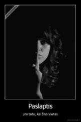 Paslaptis - yra tada, kai žino vienas