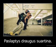 Paslaptys draugus suartina. - 