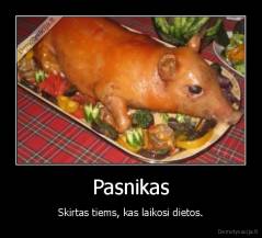 Pasnikas - Skirtas tiems, kas laikosi dietos.