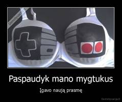 Paspaudyk mano mygtukus - Įgavo naują prasmę