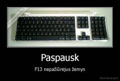 Paspausk - F13 nepažiūrėjus žemyn