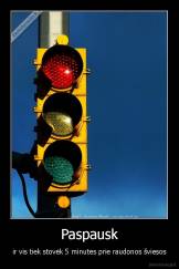 Paspausk - ir vis tiek stovėk 5 minutes prie raudonos šviesos