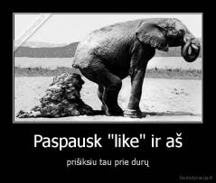 Paspausk "like" ir aš - prišiksiu tau prie durų