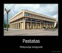 Pastatas - Motyvuoja emigruoti