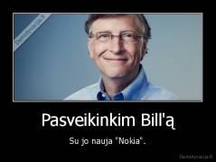 Pasveikinkim Bill'ą - Su jo nauja "Nokia".