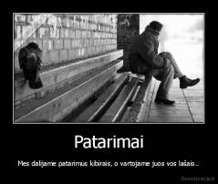 Patarimai - Mes dalijame patarimus kibirais, o vartojame juos vos lašais..