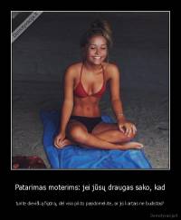 Patarimas moterims: jei jūsų draugas sako, kad - turite dievišką figūrą, dėl viso pikto pasidomėkite, ar jis kartais ne budistas?