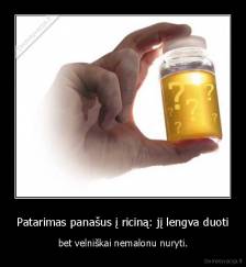 Patarimas panašus į riciną: jį lengva duoti - bet velniškai nemalonu nuryti.