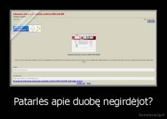 Patarlės apie duobę negirdėjot? - 