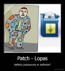 Patch - Lopas - defekto pataisymas ar defektas?