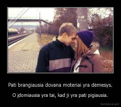 Pati brangiausia dovana moteriai yra dėmesys. - O įdomiausia yra tai, kad ji yra pati pigiausia.