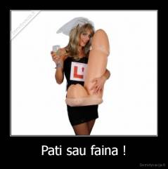 Pati sau faina ! - 