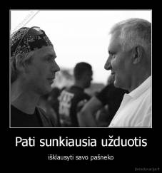 Pati sunkiausia užduotis - išklausyti savo pašneko