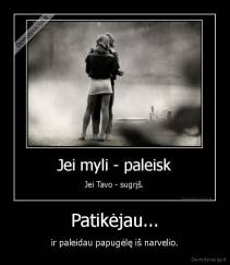 Patikėjau... - ir paleidau papugėlę iš narvelio.