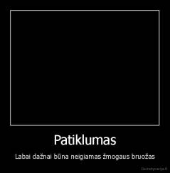 Patiklumas - Labai dažnai būna neigiamas žmogaus bruožas