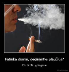 Patinka dūmai, deginantys plaučius? - Eik dirbti ugniagesiu