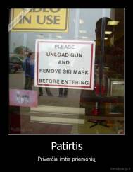 Patirtis - Priverčia imtis priemonių