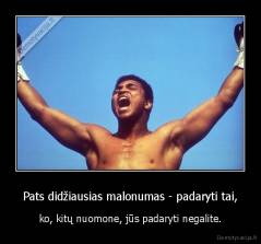 Pats didžiausias malonumas - padaryti tai, - ko, kitų nuomone, jūs padaryti negalite.