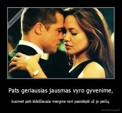 Pats geriausias jausmas vyro gyvenime, - kuomet pati išdidžiausia mergina nori pasislėpti už jo pečių.