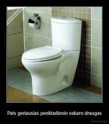 Pats geriausias penktadienio vakaro draugas - 