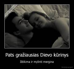 Pats gražiausias Dievo kūrinys - Ištikima ir mylinti mergina
