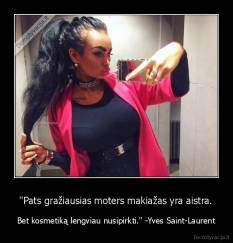 "Pats gražiausias moters makiažas yra aistra. - Bet kosmetiką lengviau nusipirkti." -Yves Saint-Laurent