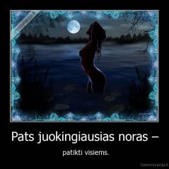 Pats juokingiausias noras – -  patikti visiems.