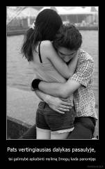 Pats vertingiausias dalykas pasaulyje,  - tai galimybė apkabinti mylimą žmogų kada panorėjęs