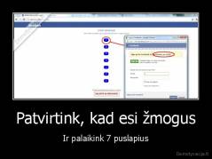 Patvirtink, kad esi žmogus - Ir palaikink 7 puslapius