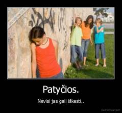 Patyčios. - Nevisi jas gali iškesti..
