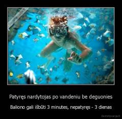 Patyręs nardytojas po vandeniu be deguonies - Baliono gali išbūti 3 minutes, nepatyręs - 3 dienas