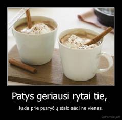 Patys geriausi rytai tie,  - kada prie pusryčių stalo sėdi ne vienas.