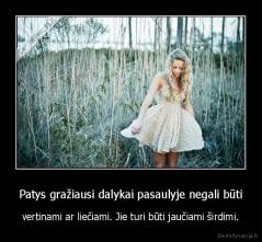 Patys gražiausi dalykai pasaulyje negali būti - vertinami ar liečiami. Jie turi būti jaučiami širdimi.