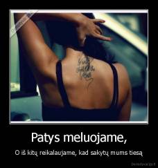 Patys meluojame, - O iš kitų reikalaujame, kad sakytų mums tiesą