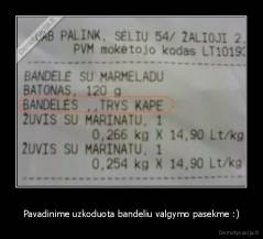 Pavadinime uzkoduota bandeliu valgymo pasekme :) - 